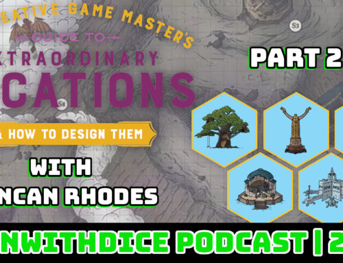 The Creative Game Masters Guide To Extraordinary Locations Part Two || Win With Dice Podcast 235